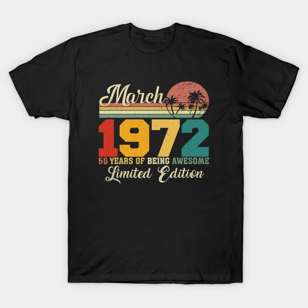 March 1972 50 Years Of Being Awesome Limited Edition Since Old Vintage Gifts T-Shirt by yalp.play